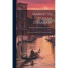 Mariotti's Italian Grammar: A Practical Grammar Of The Italian Language