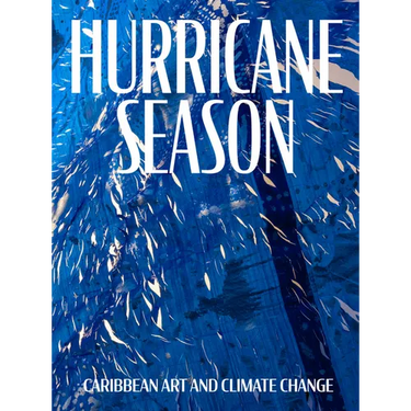 Hurricane Season: Caribbean Art and Climate Change