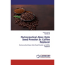 Nutraceutical Ajwa Date Seed Powder as Coffee Replacer