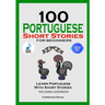 100 Portuguese Short Stories for Beginners Learn Portuguese with Stories Including Audiobook: Portuguese Edition Foreign Language Book 1