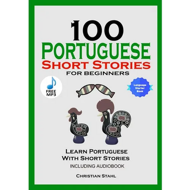 100 Portuguese Short Stories for Beginners Learn Portuguese with Stories Including Audiobook: Portuguese Edition Foreign Language Book 1