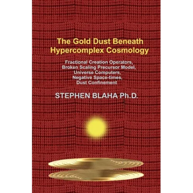 The Gold Dust Beneath Hypercomplex Cosmology: Fractional Creation Operators, Broken Scaling Precursor Model, Universe Computers, Negative Space-times,