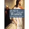 Jesus and the Women of Faith, Hope, and Love