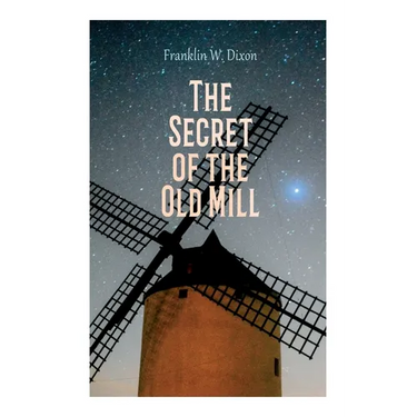 The Secret of the Old Mill: Adventure & Mystery Novel (The Hardy Boys Series)