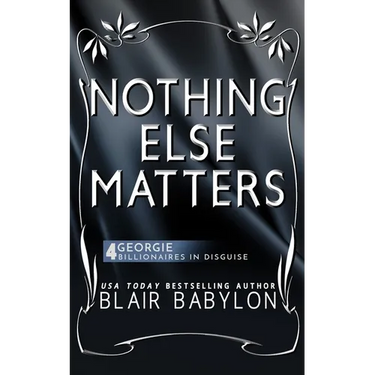 Nothing Else Matters: (Billionaires in Disguise: Georgie and Rock Stars in Disguise: Xan, Book 4): A New Adult Rock Star Romance