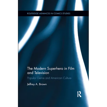 The Modern Superhero in Film and Television: Popular Genre and American Culture