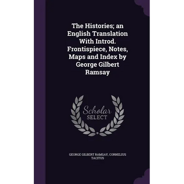 The Histories; an English Translation With Introd. Frontispiece, Notes, Maps and Index by George Gilbert Ramsay