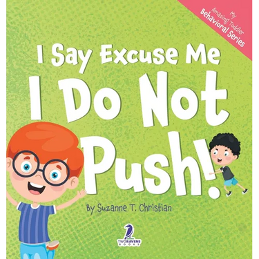I Say Excuse Me. I Do Not Push!: An Affirmation-Themed Toddler Book About Not Pushing (Ages 2-4)