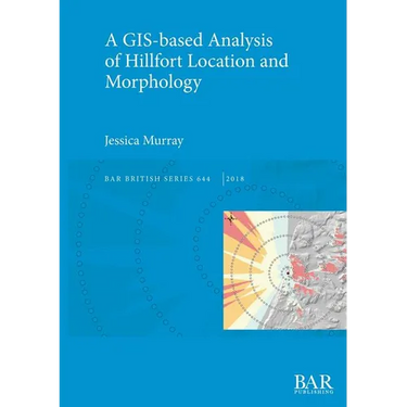 A GIS-based Analysis of Hillfort Location and Morphology