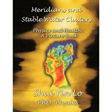 Meridians and Stable Water Clusters: Physics and Health: A Picture Book