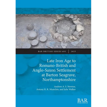 Late Iron Age to Romano-British and Anglo-Saxon Settlement at Barton Seagrave, Northamptonshire