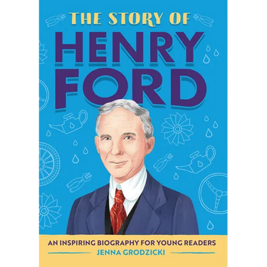 The Story of Henry Ford: An Inspiring Biography for Young Readers