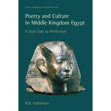 Poetry and Culture in Middle Kingdom Egypt: A Dark Side to Perfection
