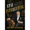 Stay Interesting: I Don't Always Tell Stories about My Life, But When I Do They're True and Amazing
