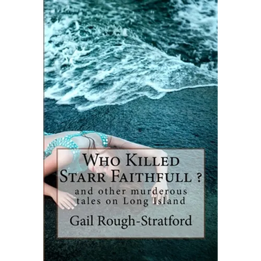 Who Killed Starr Faithfull ?: and other murderous tales of murder on Long Island