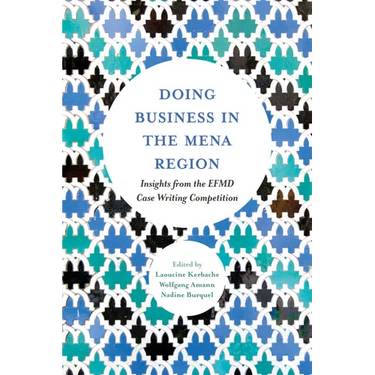 Doing Business in the Mena Region: Insights from the Efmd Case Writing Competition