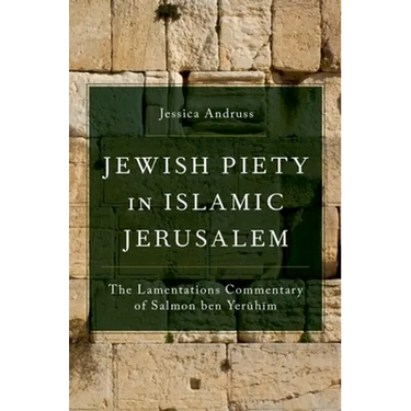 Jewish Piety in Islamic Jerusalem: The Lamentations Commentary of Salmon Ben Yeruhim