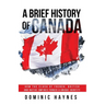 A Brief History of Canada: How the Clash of French, British and Native Empires Forged a Unique Identity