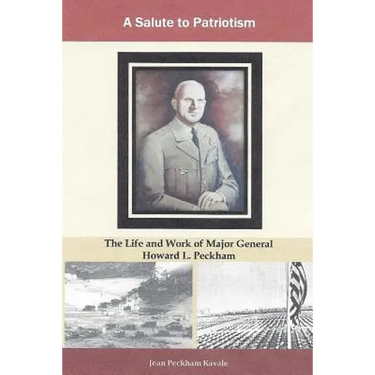 A Salute to Patriotism: The The Life and Work of Major General Howard L. Peckham