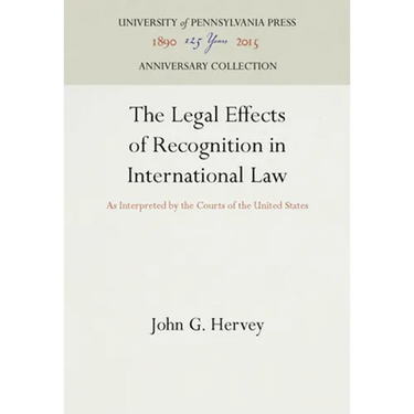 The Legal Effects of Recognition in International Law: As Interpreted by the Courts of the United States