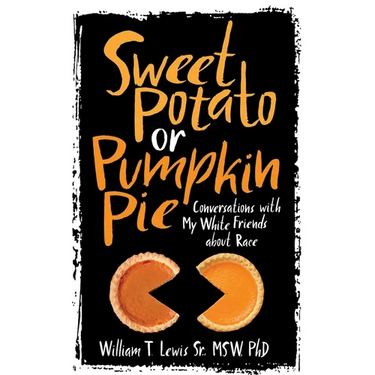 Sweet Potato or Pumpkin Pie: Conversations with My White Friends about Race