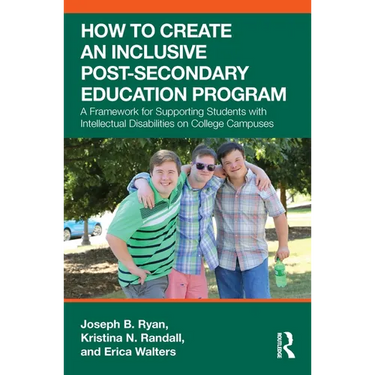 How to Create an Inclusive Post-Secondary Education Program: A Framework for Supporting Students with Intellectual Disabilities on College Campuses