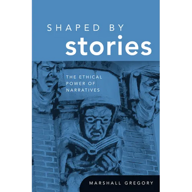 Shaped by Stories: The Ethical Power of Narratives