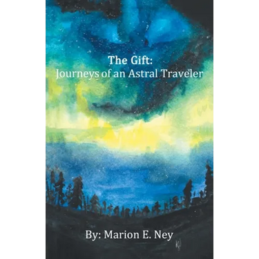 The Gift: Journeys of an Astral Traveler