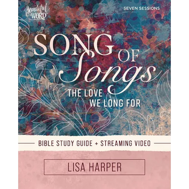 Song of Songs Bible Study Guide Plus Streaming Video: The Love We Long for