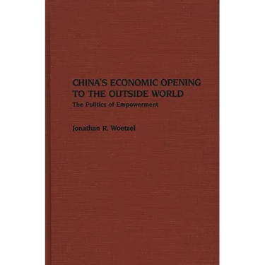 China's Economic Opening to the Outside World: The Politics of Empowerment