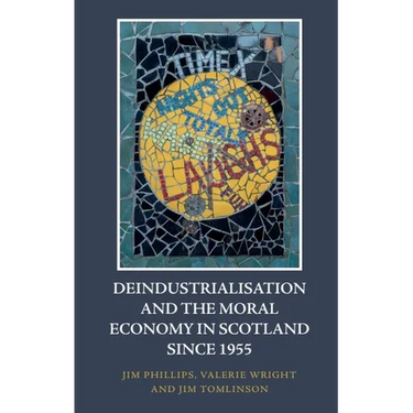 Deindustrialisation and the Moral Economy in Scotland Since 1955