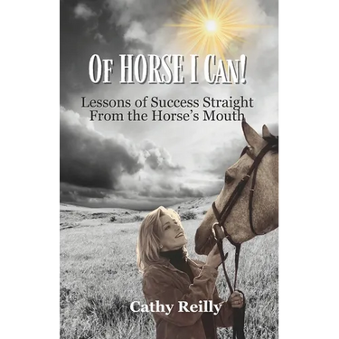 Of HORSE I Can: Lessons of Success Straight from the Horse's Mouth