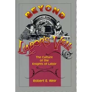 Beyond Labor's Veil: The Culture of the Knights of Labor