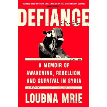 Defiance: A Memoir of Awakening, Rebellion, and Survival in Syria