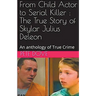 From Child Actor to Serial Killer: The True Story of Skylar Julius Deleon