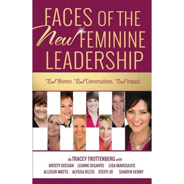 Faces of the New Feminine Leadership: Real Women. Real Conversations. Real Impact.