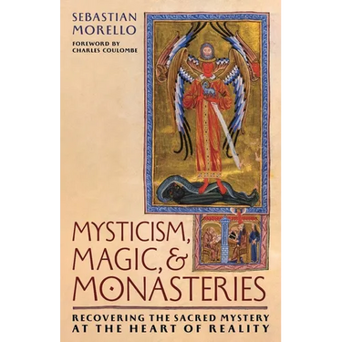 Mysticism, Magic, and Monasteries: Recovering the Sacred Mystery at the Heart of Reality