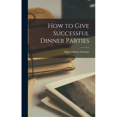 How to Give Successful Dinner Parties