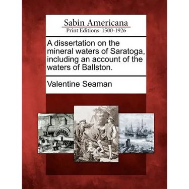 A Dissertation on the Mineral Waters of Saratoga, Including an Account of the Waters of Ballston.
