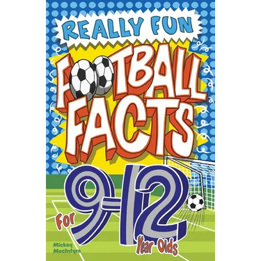 Really Fun Football Facts Book For 9-12 Year Olds: Illustrated Amazing Facts. The Ultimate Trivia Football Book For Kids