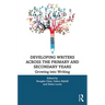 Developing Writers Across the Primary and Secondary Years: Growing Into Writing