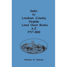 Index to Loudoun County, Virginia, Land Deed Books A-Z, 1757-1800