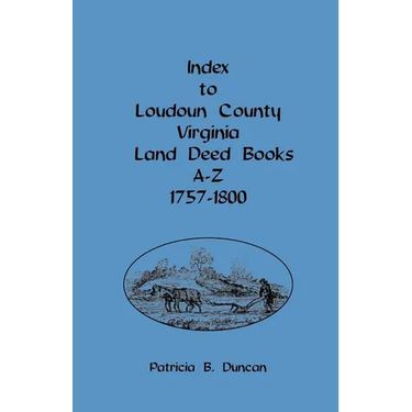 Index to Loudoun County, Virginia, Land Deed Books A-Z, 1757-1800