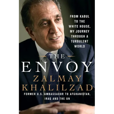 The Envoy: From Kabul to the White House, My Journey Through a Turbulent World