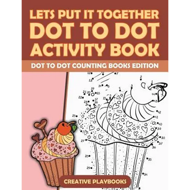 Lets Put It Together Dot To Dot Activity Book - Dot To Dot Counting Books Edition