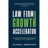 Law Firm Growth Accelerator: The Proven Framework for Multiplying Your Impact, Profit, and Freedom