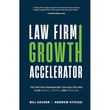 Law Firm Growth Accelerator: The Proven Framework for Multiplying Your Impact, Profit, and Freedom