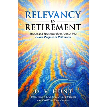 Relevancy in Retirement: Stories and Strategies from People Who Found Purpose in Retirement