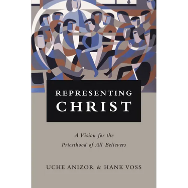 Representing Christ: A Vision for the Priesthood of All Believers