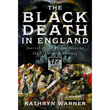 The Black Death in England: Journal of the Plague Years in the Fourteenth Century